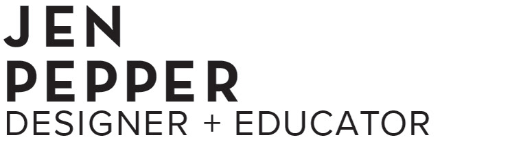 JEN PEPPER •  DESIGNER + EDUCATOR
