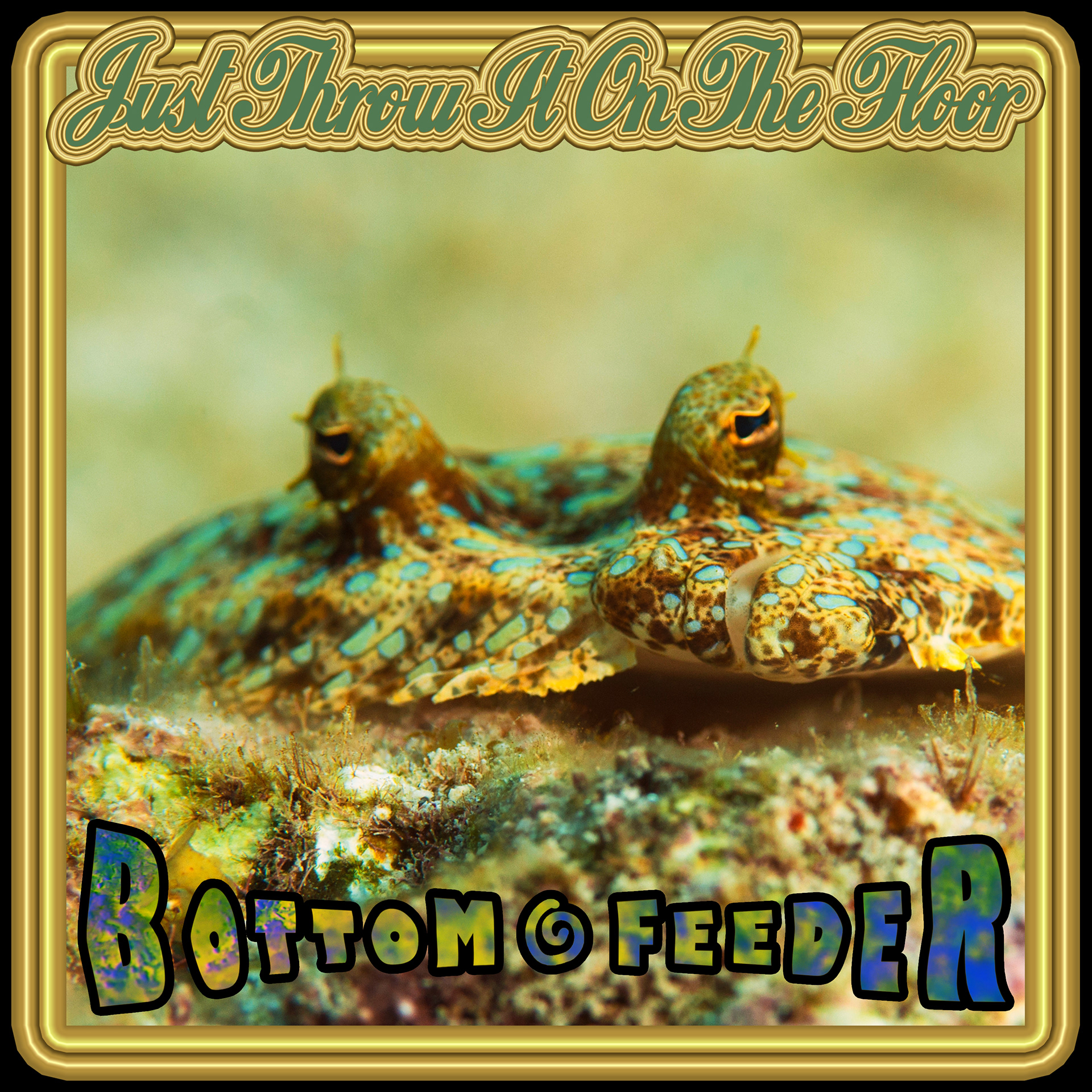 Just Throw It On The Floor - Bottom Feeder [2020]
