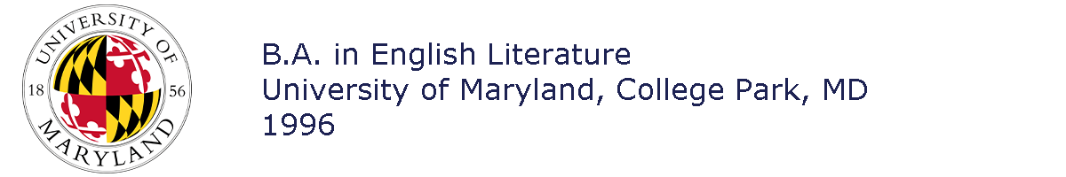Logo. University of Maryland College Park. B.A. in English Literature 1996.