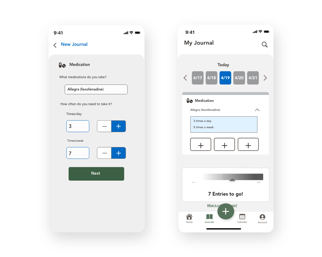 Two screens: the first one is the new journal screen which provides an example of a medication journal, the second screen being the journal home where users can input an entry to their daily set of journals, in this case the medication journal they set up.
