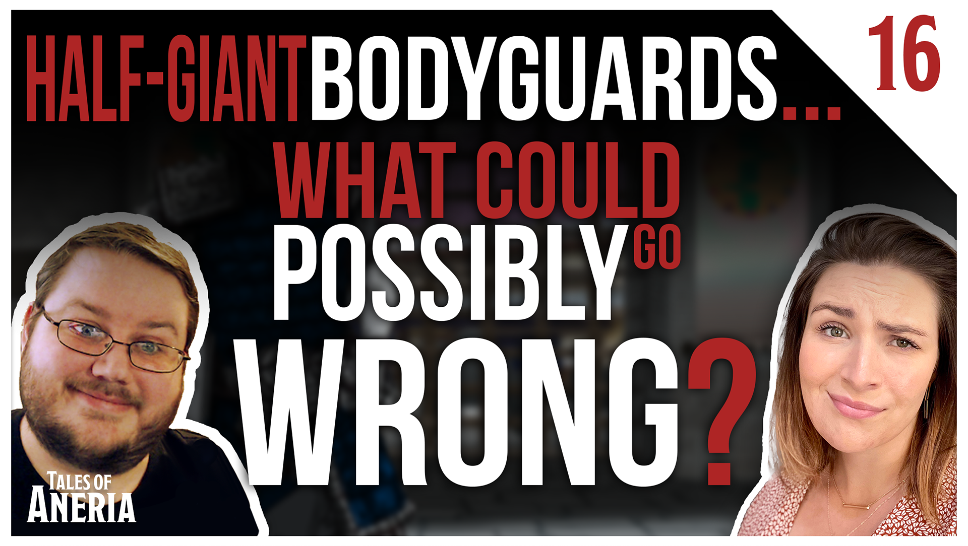 Thumbnail - Episode 16 - Half-giant bodyguards... what could possibly go wrong