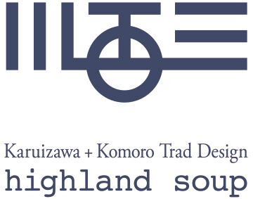 highland soup __Karuizawa+Komoro Trad Design