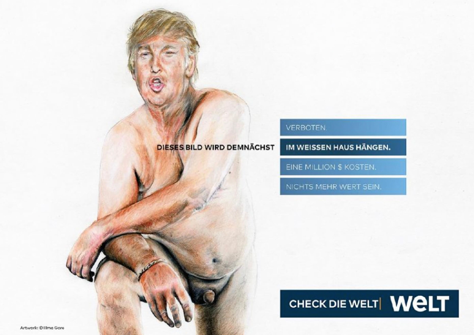 Eine Anzeige, die für die Zeitung WELT wirbt. Ein Kunstwerk mit einem nackten Donald Trump. In der Headline gibt es nun vier verschiedene Optionen, wie es mit dem Bild weitergeht. Dieses Bild wird demnächst verboten. Dieses Bild wird demnächst im Weißen Haus hängen. Dieses Bild wird demnächst eine Million $ kosten. Dieses Bild wird demnächst nichts mehr wert sein. Darunter steht: Check die WELT.