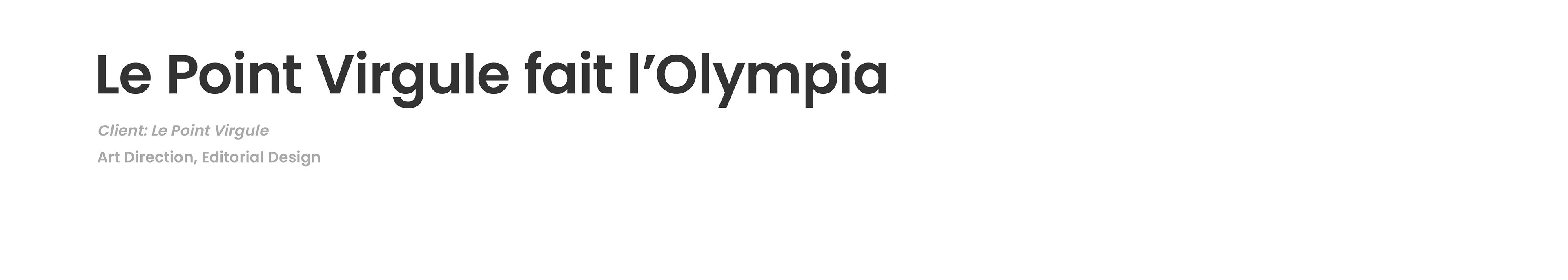 Le Point Virgule fait l’Olympia / Client: Le Point Virgule / Art Direction, Editorial Design