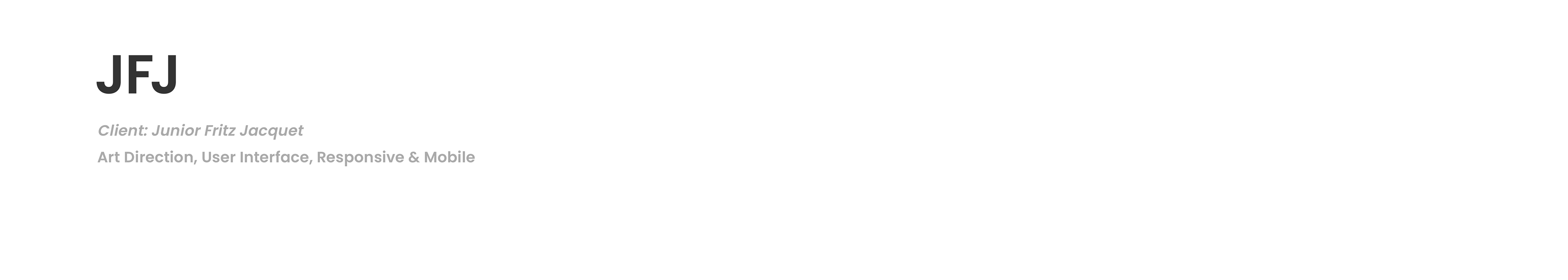 JFJ / Client: Junior Fritz Jacquet Art Direction, User Interface, Responsive & Mobile