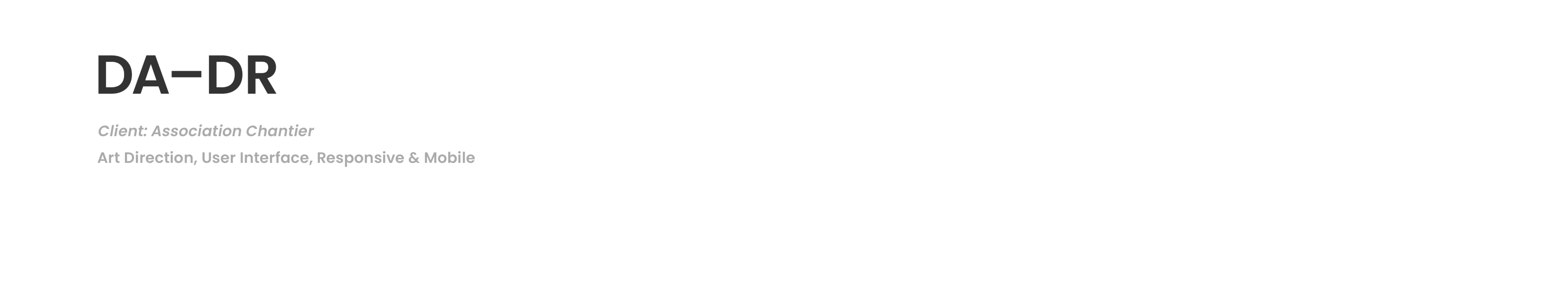 DA–DR / Client: Association Chantier / Art Direction, User Interface, Responsive & Mobile