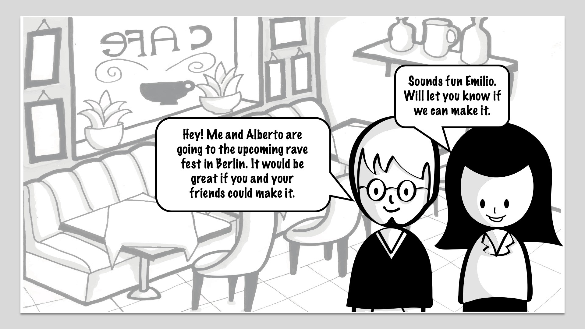 Later in a café, Emilio meets his friend and invites her for the event.
