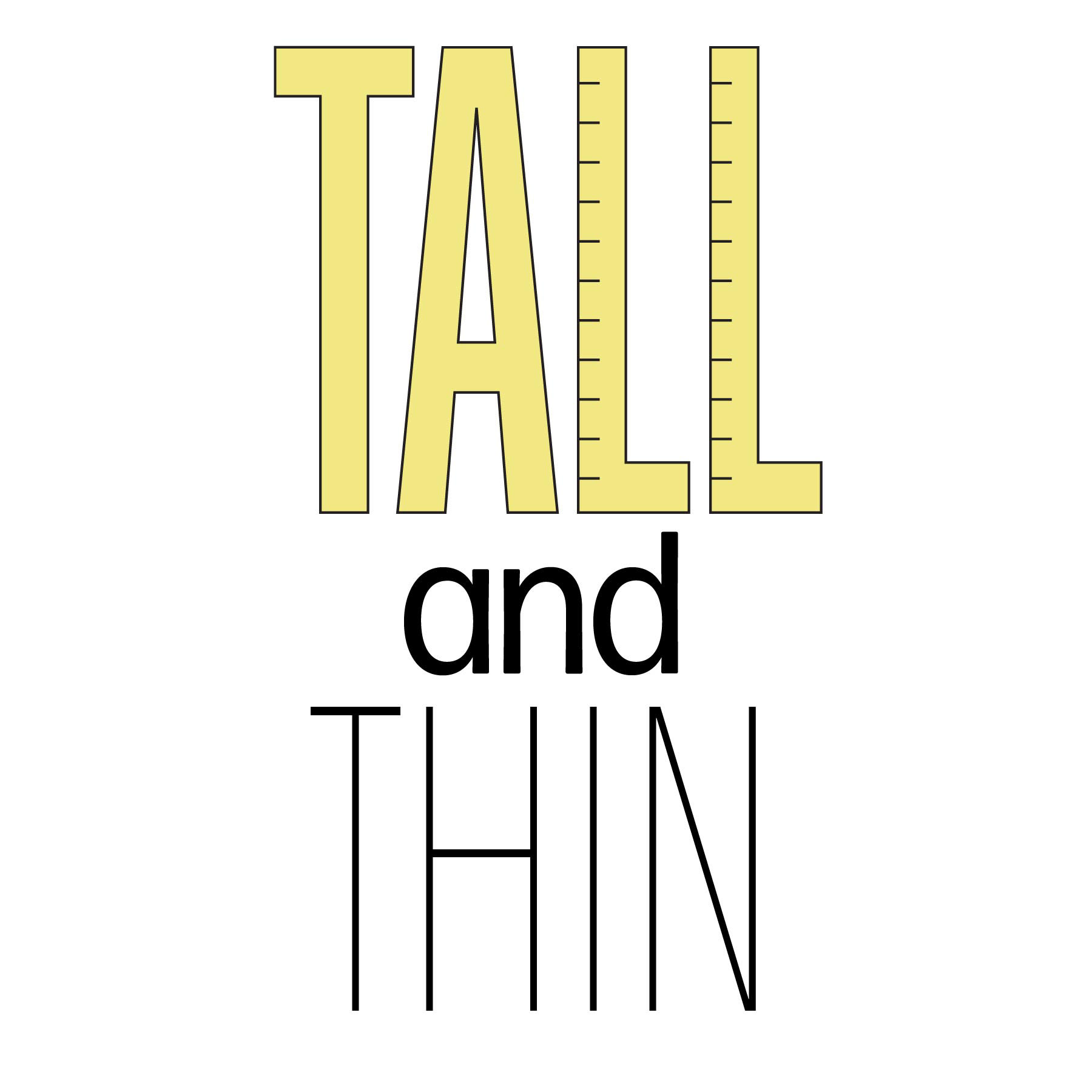 Tall and Thin