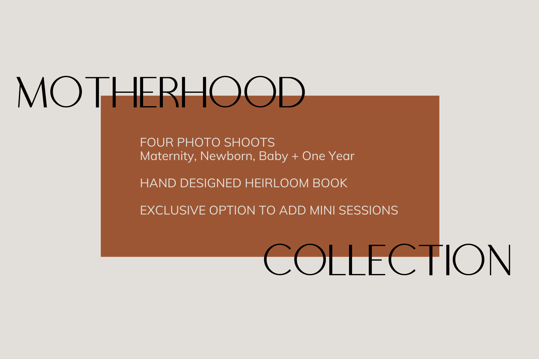 This collection includes four photoshoots, a hand designed Heirloom Book, + the exclusive option to add mini sessions. These photo shoots capture your journey through maternity, newborn, baby + one year.