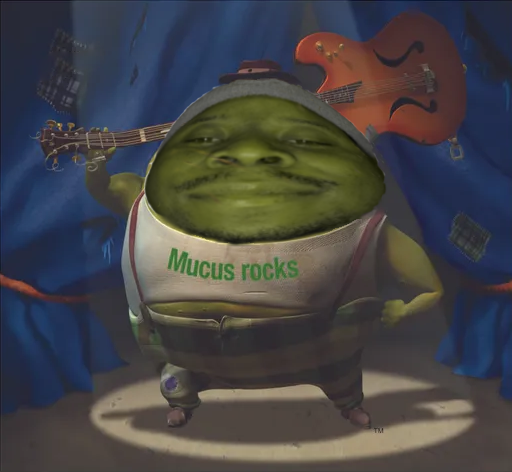 My friend wanted me to put his friend on the Mucus guy