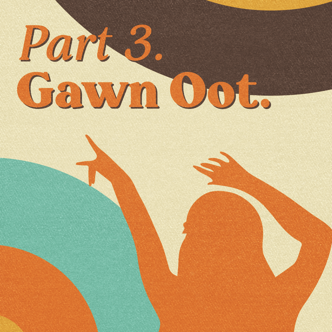 Title design for Part 3 of the play, featuring the text "Gawn Oot." and a silhouette of someone partying, hands in the air.