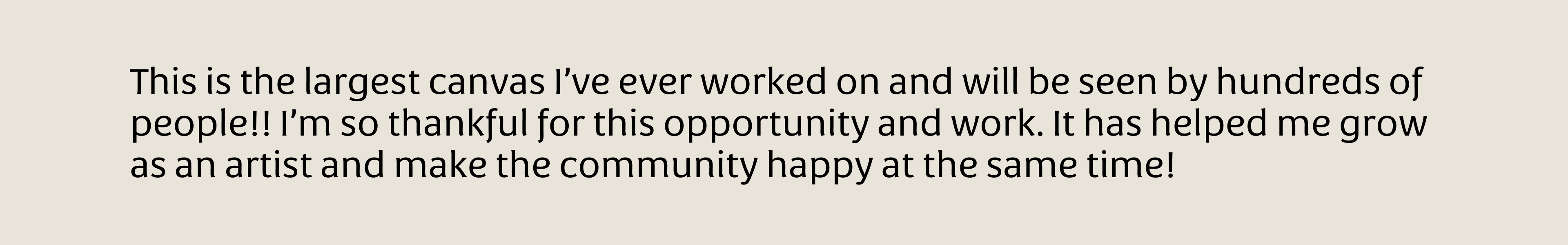 This is the largest canvas I’ve ever worked on and will be seen by hundreds of people!! I’m so thankful for this opportunity and work. It has helped me grow as an artist and make the community happy at the same time!
