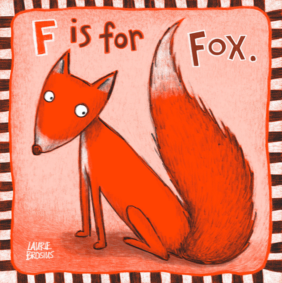F is for FOX. Kidlit illustration.  ©Laurie Brosius