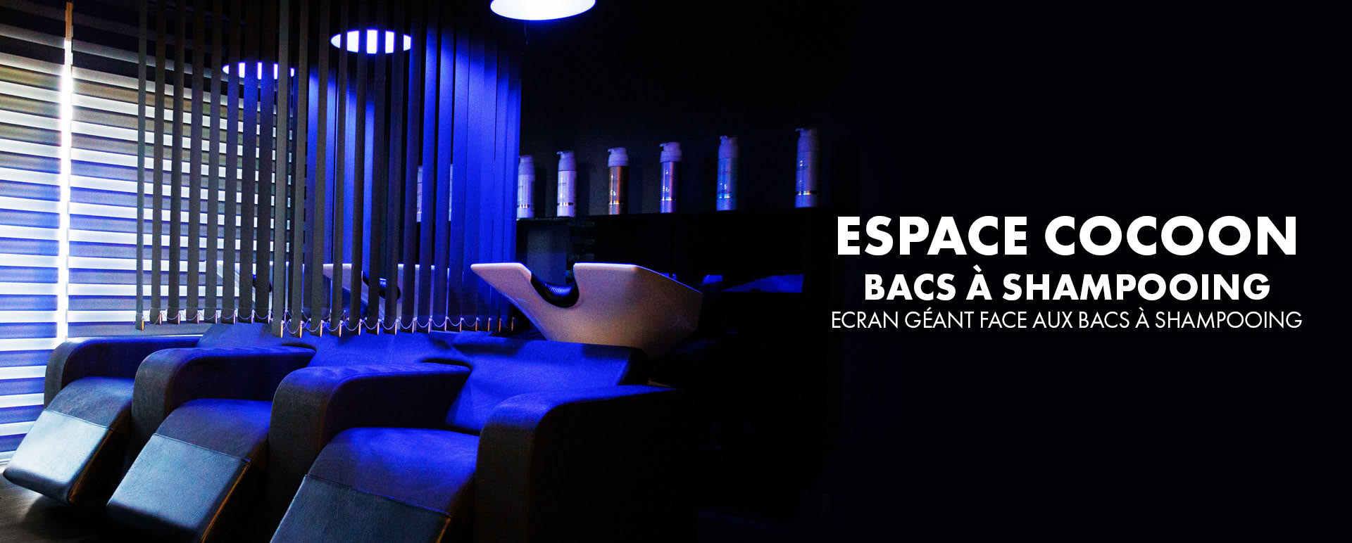 espace cocoon bacs à shampooing, écran géant face aux bacs à shampooing