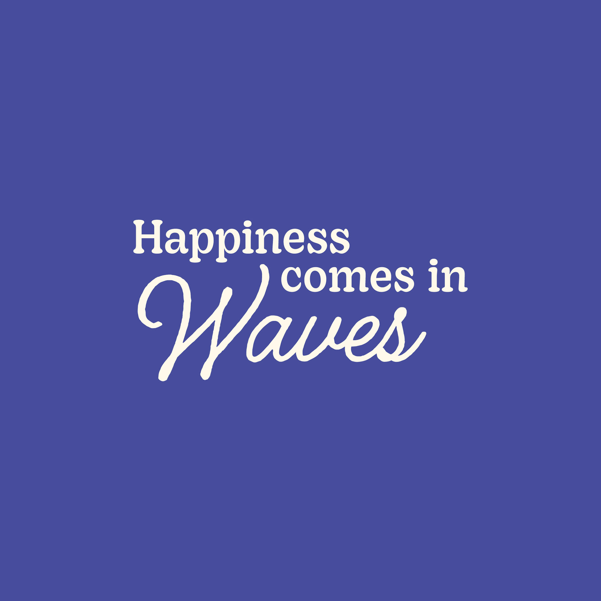 Happiness comes in Waves quote on blue color