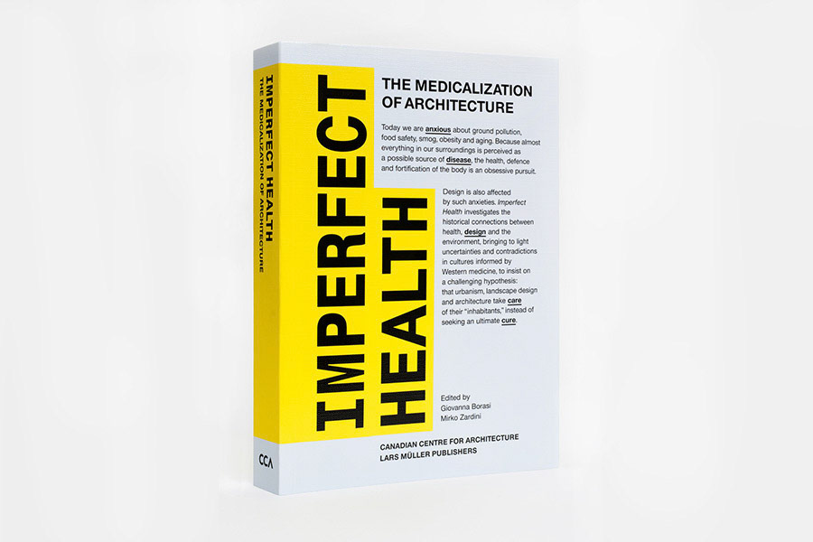 BOOK Imperfect Health: The Medicalization of Architecture Canadian Centre for Architecture and Lars Müller Publishers