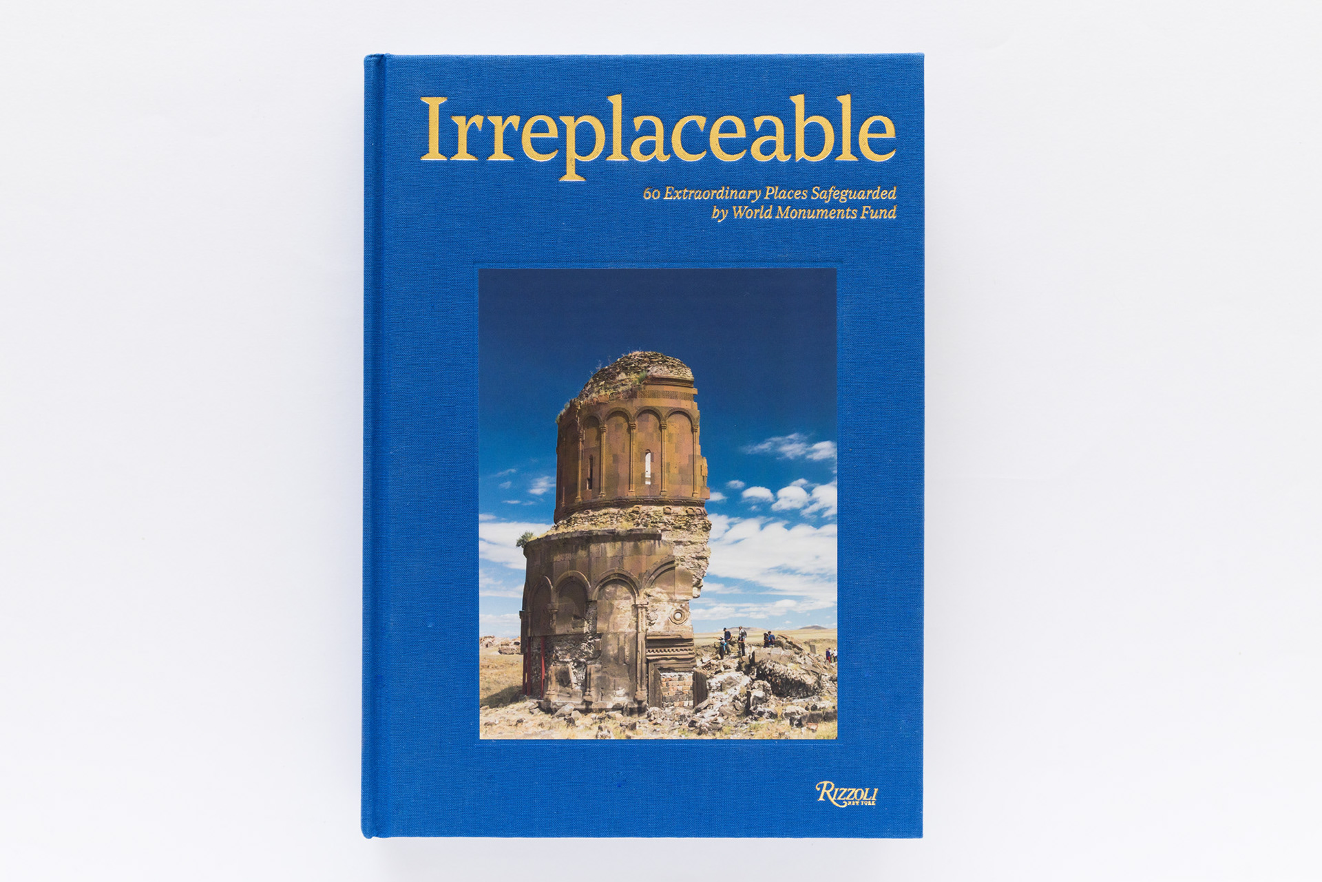 World Monuments Fund: Irreplaceable: 60 of Humanity's Most Treasured Places. Edited by Rizzoli