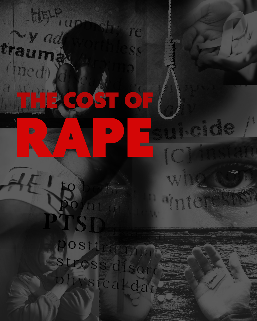 THE COST OF RAPE The effects of rape often persist long after an assault occurred. Physical consequences include bruising and genital injuries, STIs and STDs, pregnancy, recurring reproductive, gastrointestinal, cariovascular, and sexual health problems. Psychological consequences: 30% report PTSD symptoms 9 months after the rape, 33% contemplate suicide, 13% attempt suicide. Sexual violence is also costly. Recent estimates put the lifetime cost of rape at $122,461 per survivor, which includes medical care, lost work productivity, and criminal justice costs.