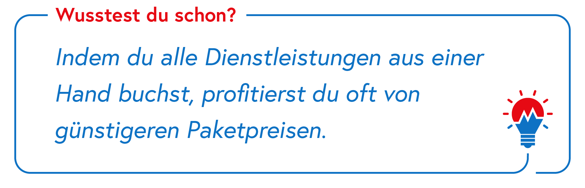 Indem du alle Dienstleistungen aus einer Hand buchst, profitierst du oft von günstigeren Paketpreisen.