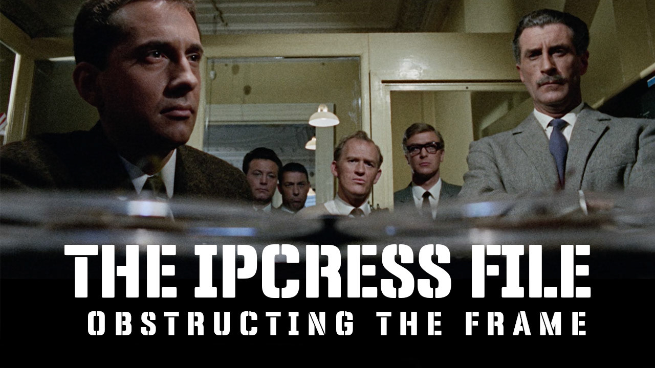 The Ipcress File: Obstructing the Frame (dir. Sidney J Furie) Analysis