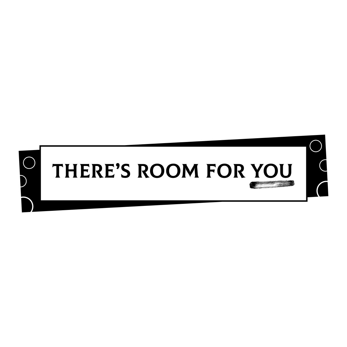 THERE'S ROOM FOR YOU