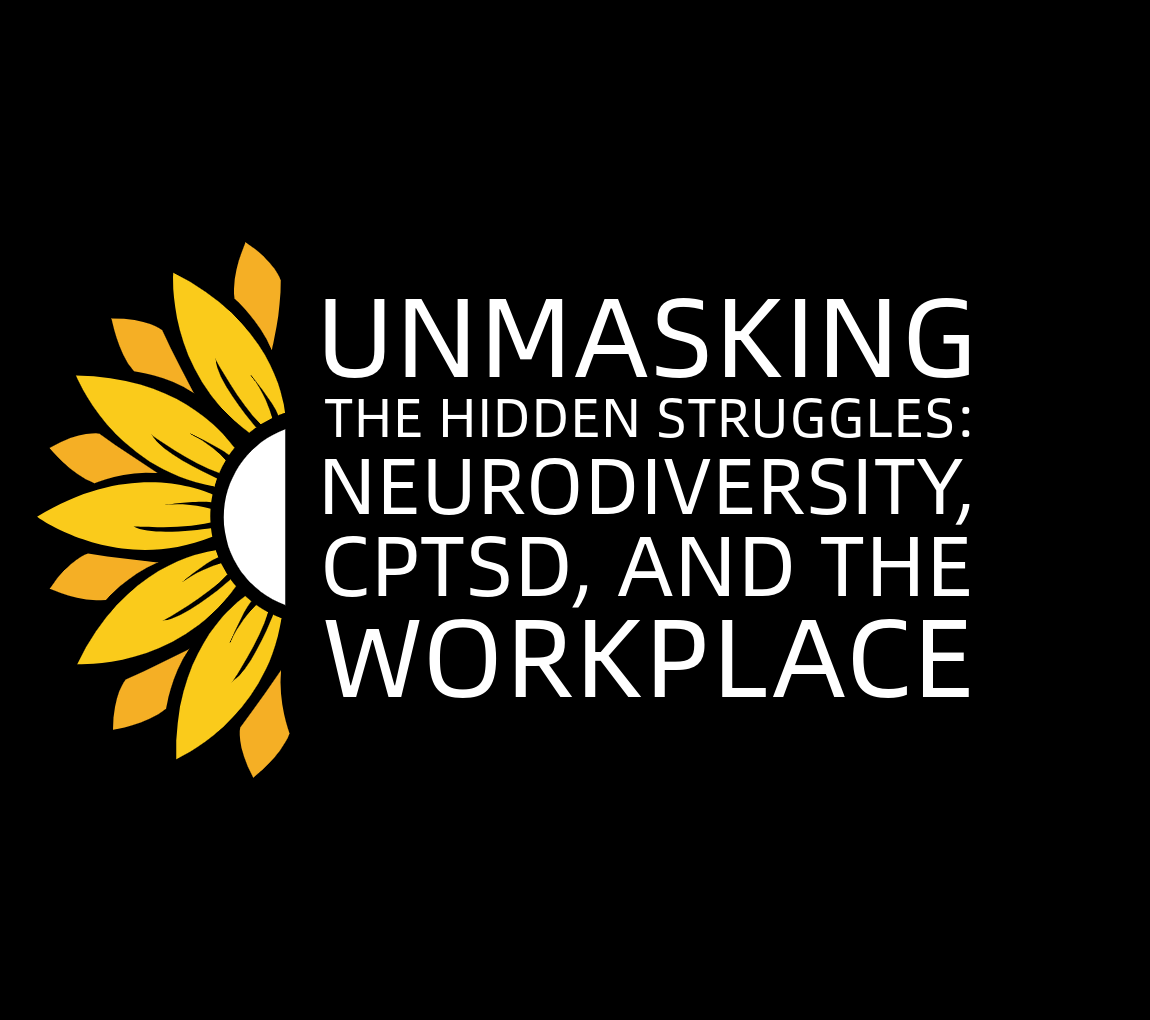 Unmasking the Hidden Struggles: Neurodiversity, CPTSD, and the Workplace