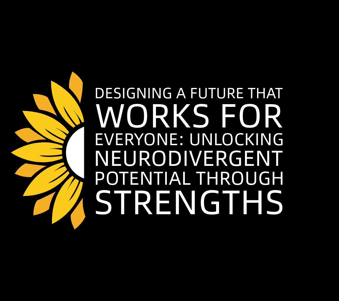 Designing a Future That Works for Everyone: Unlocking Neurodivergent Potential Through Strengths
