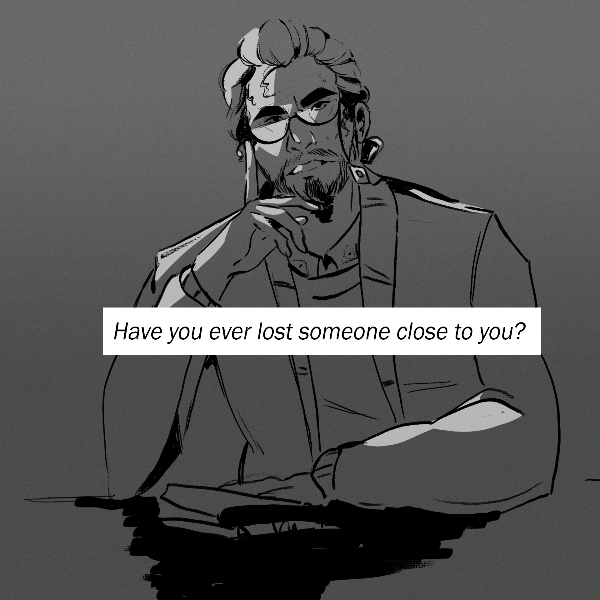 "Have you ever lost someone close to you?"