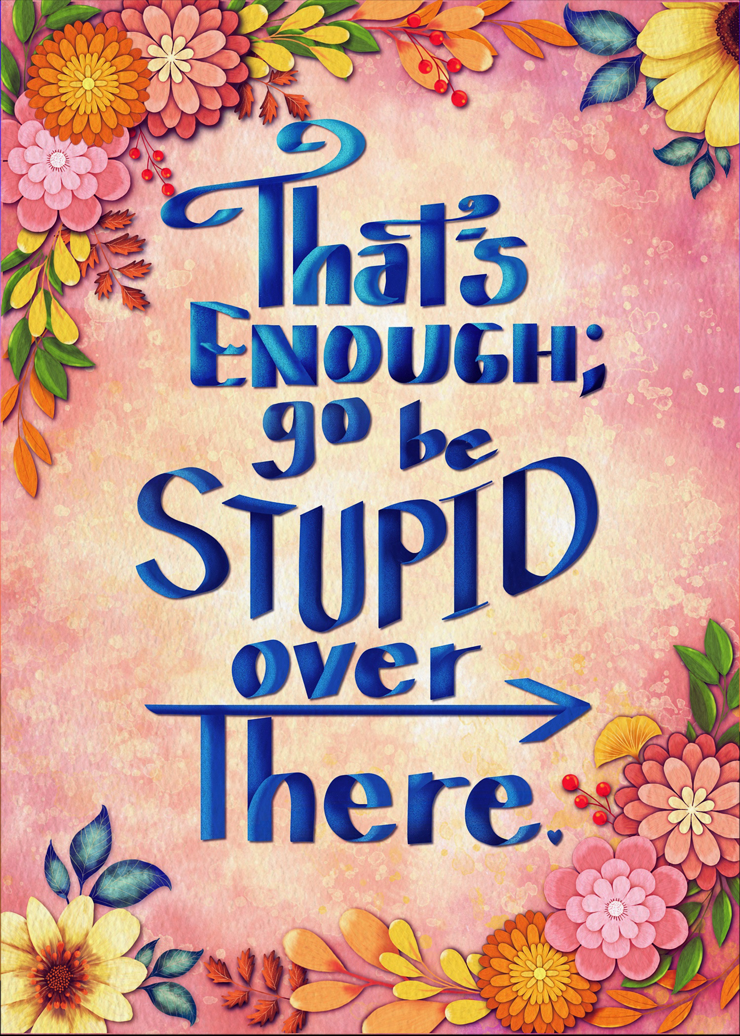 Go Be Stupid Over There Art