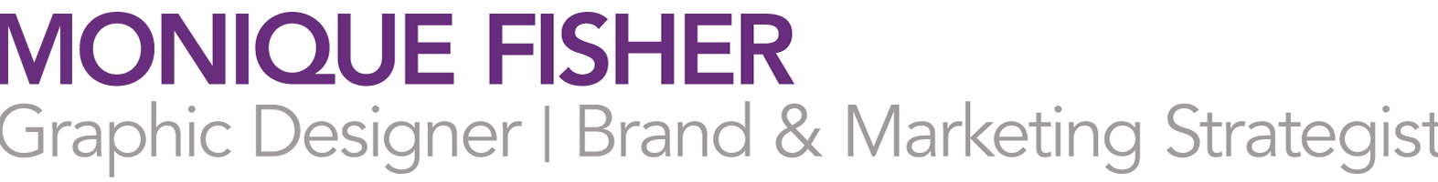 Monique Fisher | Graphic Designer | Brand & Marketing Strategist
