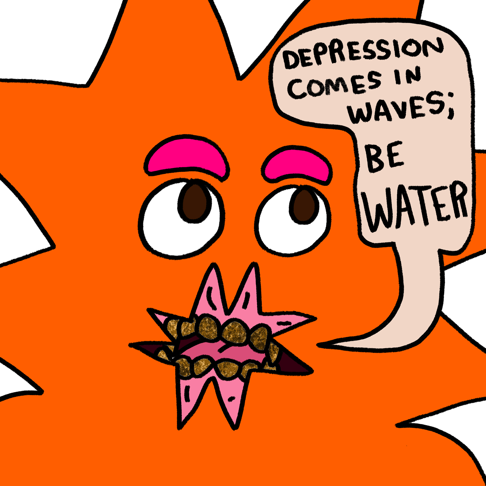 Orange - "Depression Comes in Waves; Be Water"