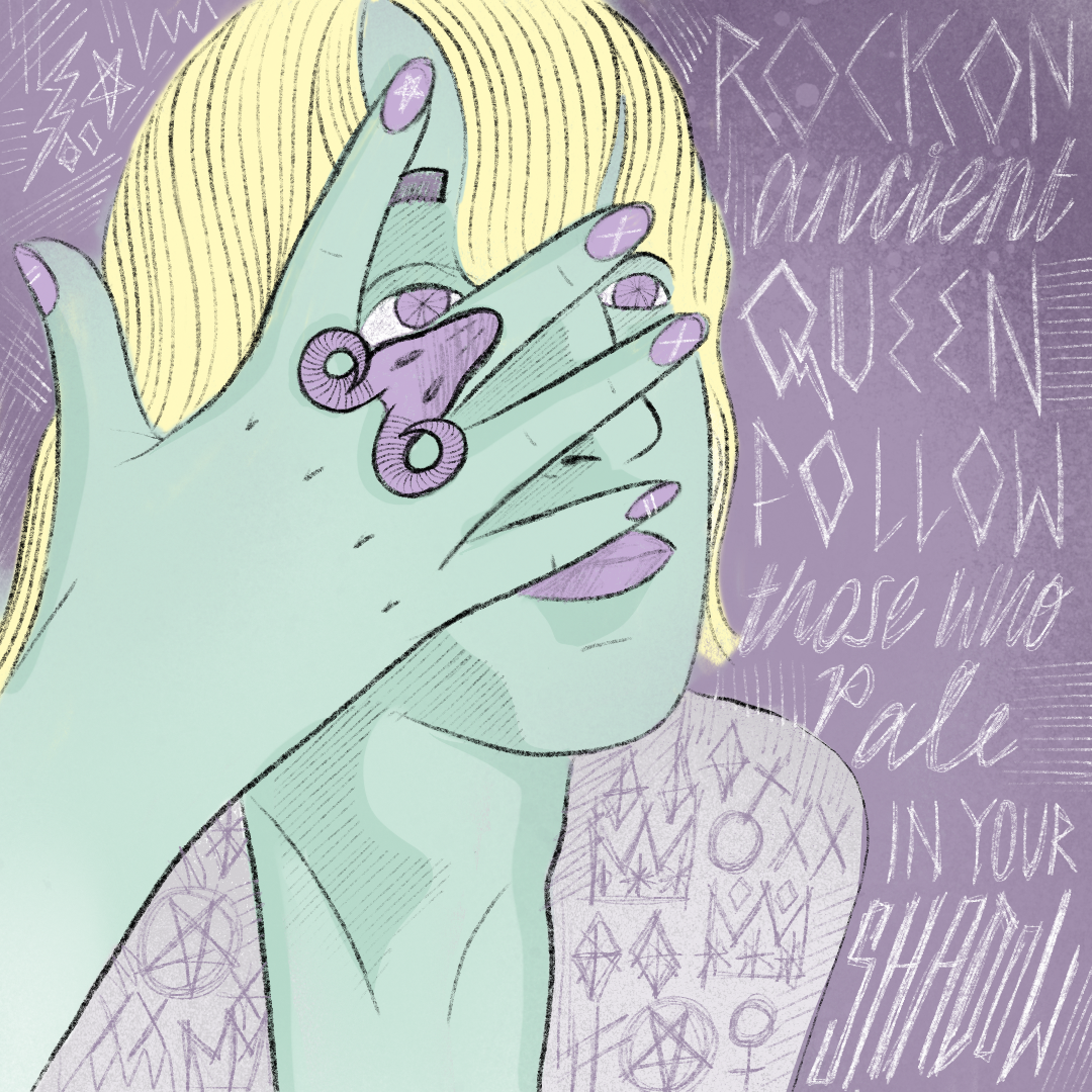 Pale: "Rock on ancient queen. Follow those who pale in your shadow"