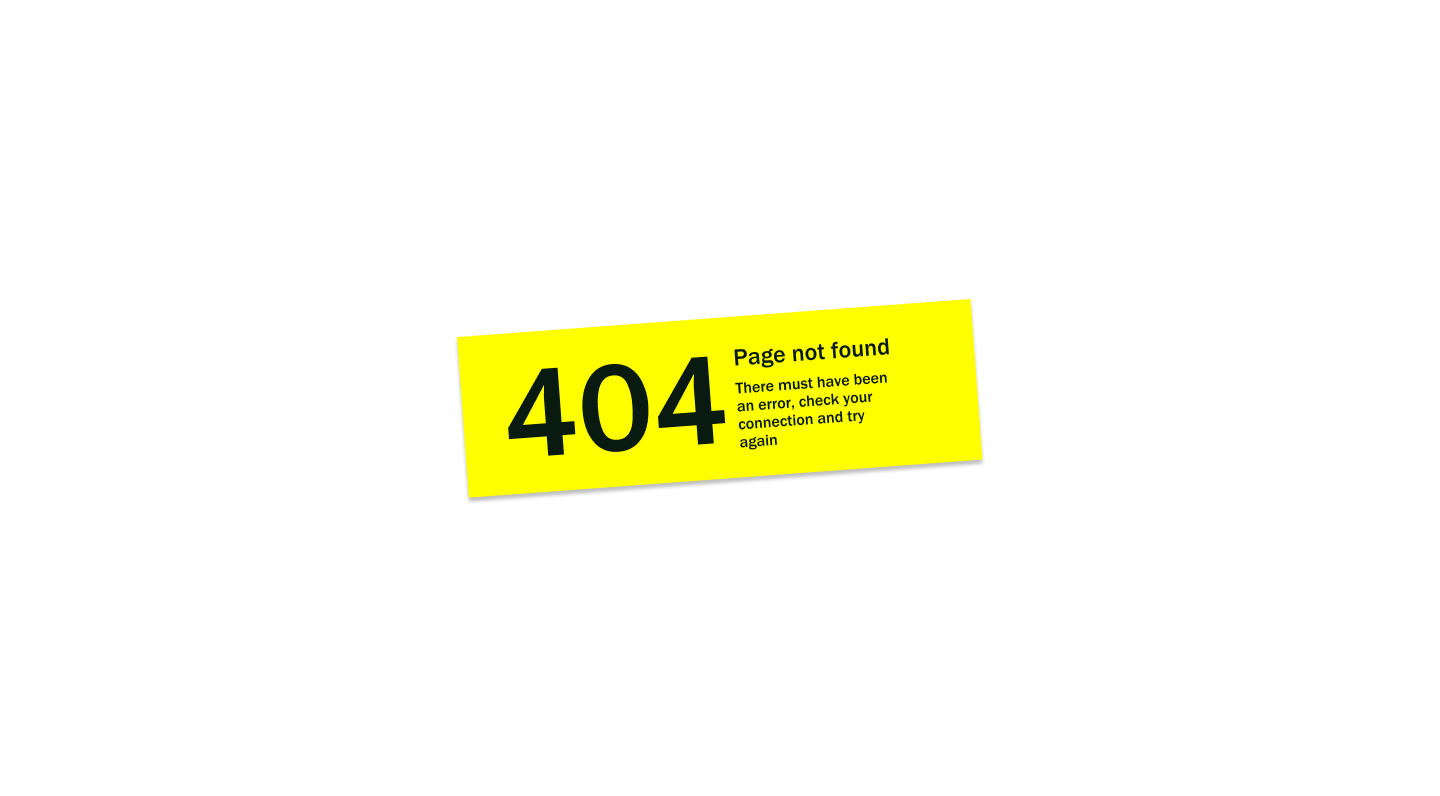 404 page not found. There must have been an error, check your connection and try again