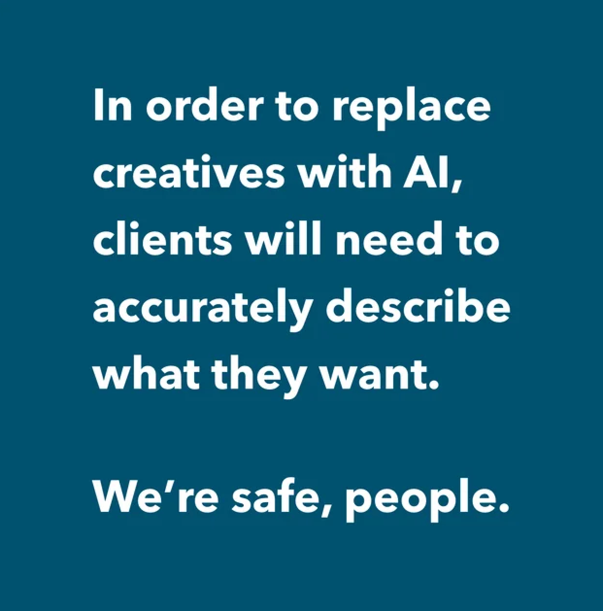  “AI won’t matter because you still have to tell it exactly what you want.”