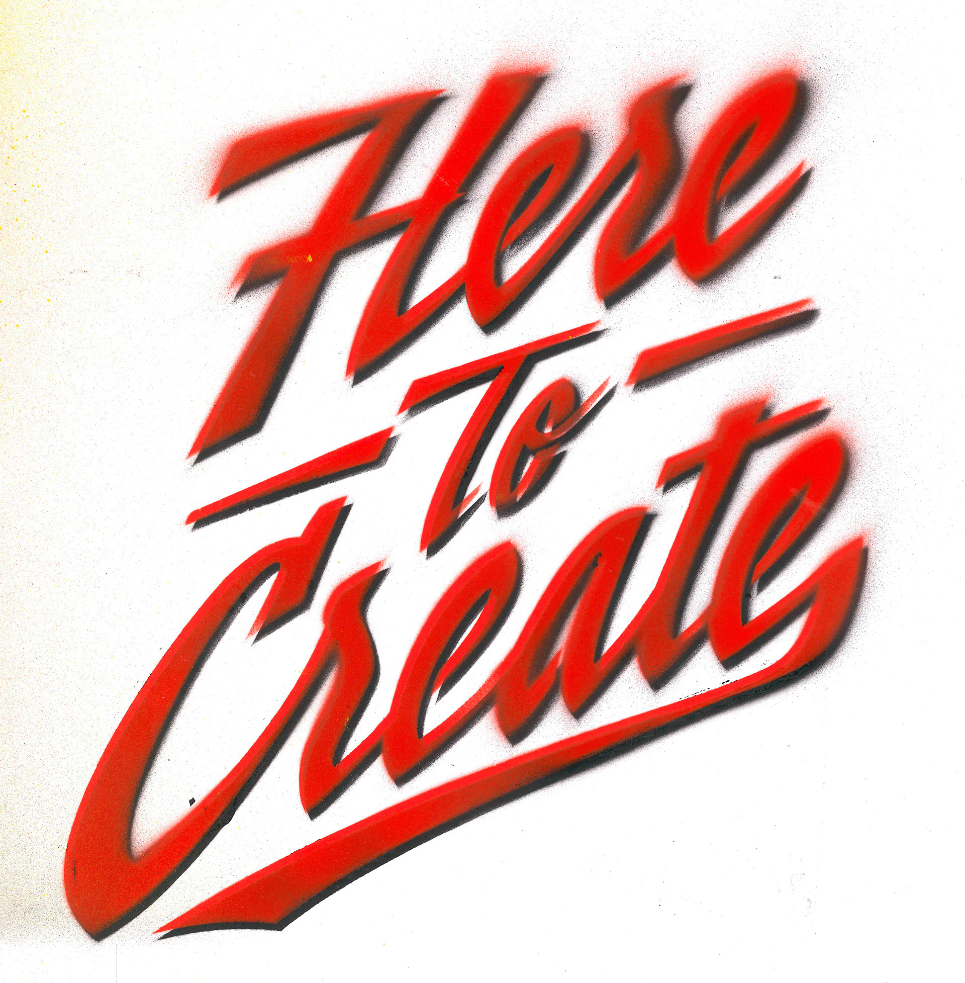 Scanned page of spray-painted "Here to Create" lettering in a sharp script with red and black layers.