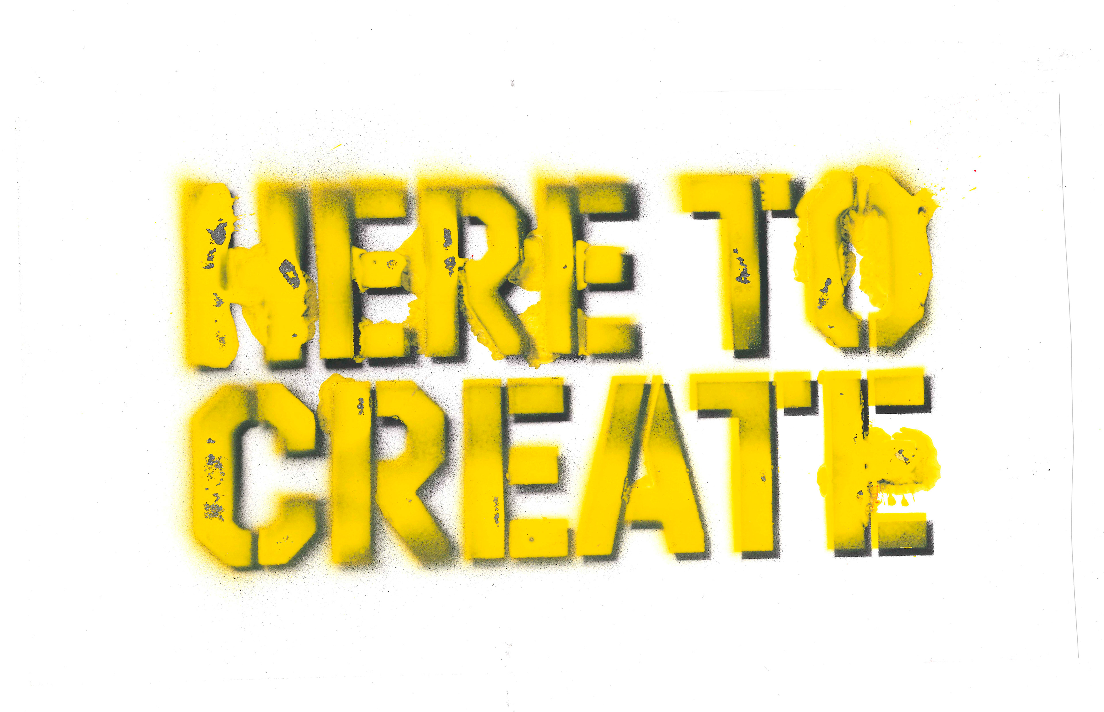 Scanned page of spray-painted "Here to Create" lettering done in a stencil font with yellow and black layers.