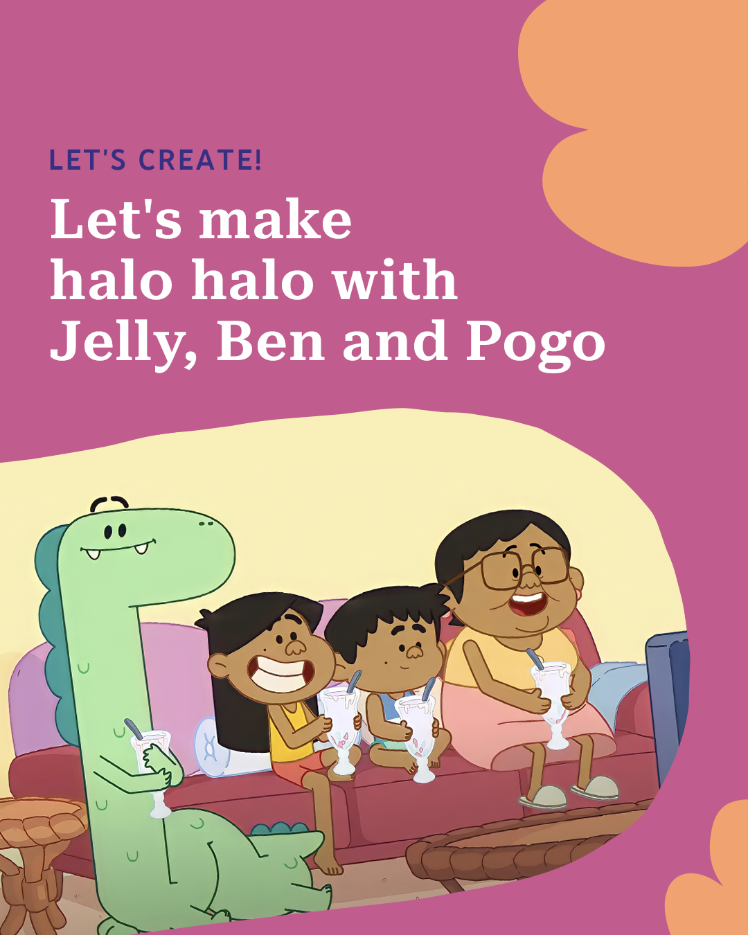 Let's make 'halo halo' with Jelly, Ben and Pogo.