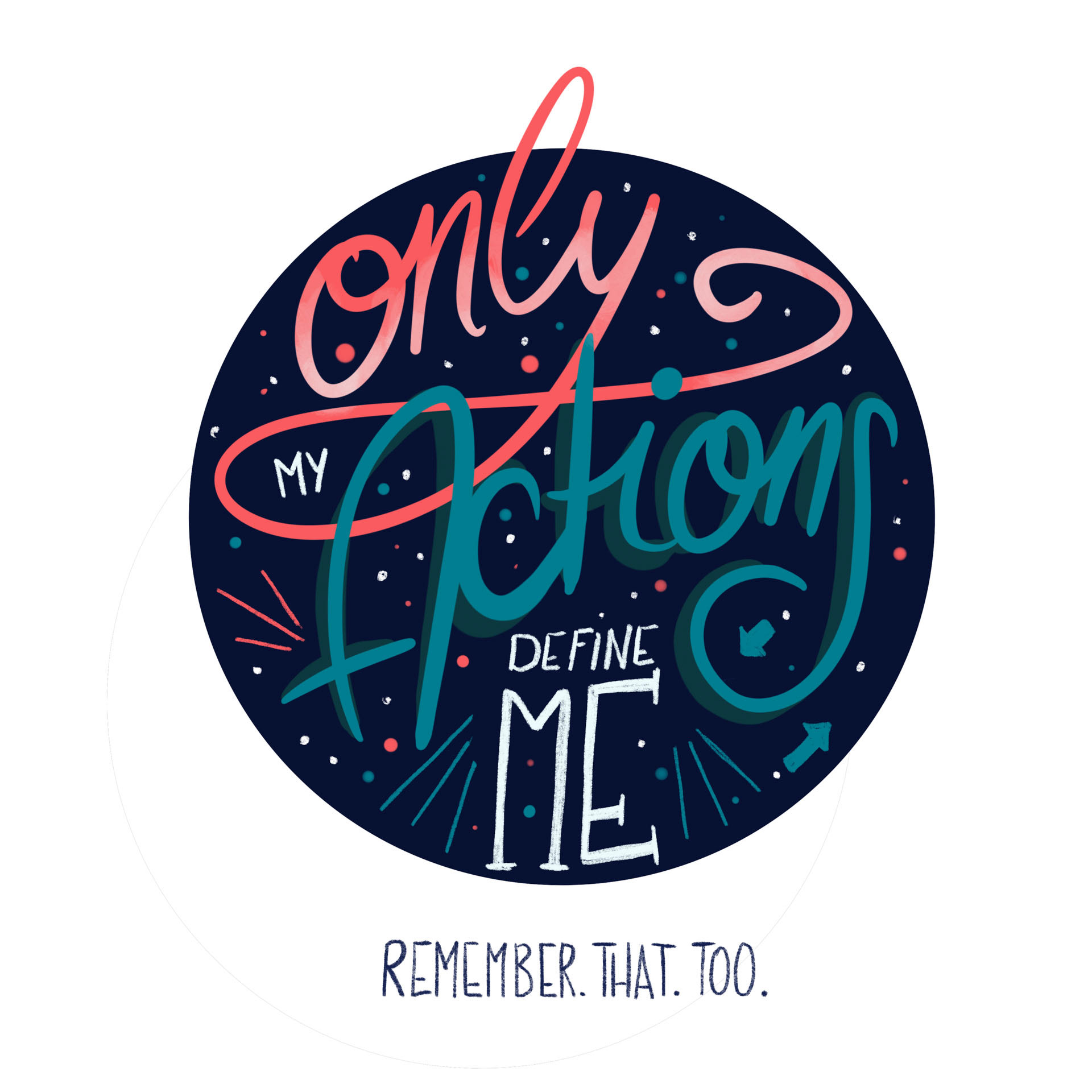 Ein Kreis mit Handlettering. Text: only my actions define me. remember. that. too.