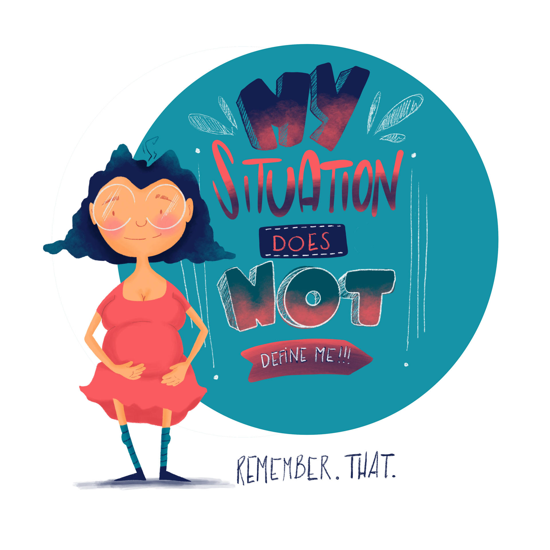 Illustration eine lächelnden, schwangeren Frau im Kleid. Dahinter der handgeschriebene und gestaltete Text: My situation does not define me! Remember. That.