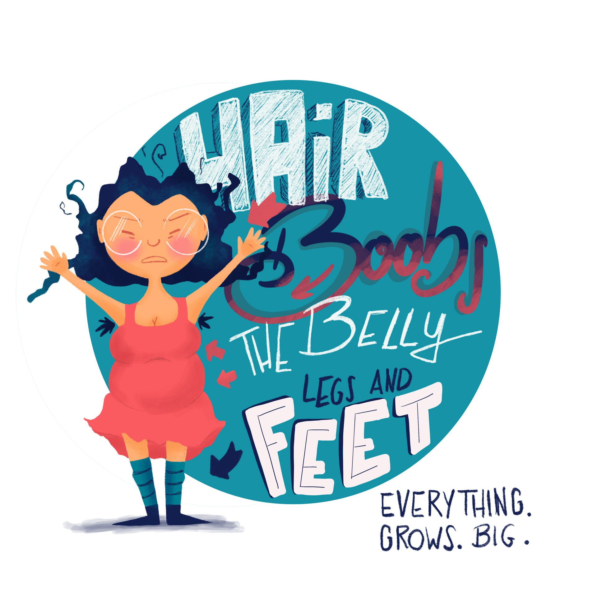 Illustration von einer Frau die sich ärgert und die Hände hebt. Hinter ihr ein Kreis mit einem gestalteten handgeschriebenen Text: Hair, Boobs, the Belly, legs and feet. Darunter: Everything. Grows. Big.