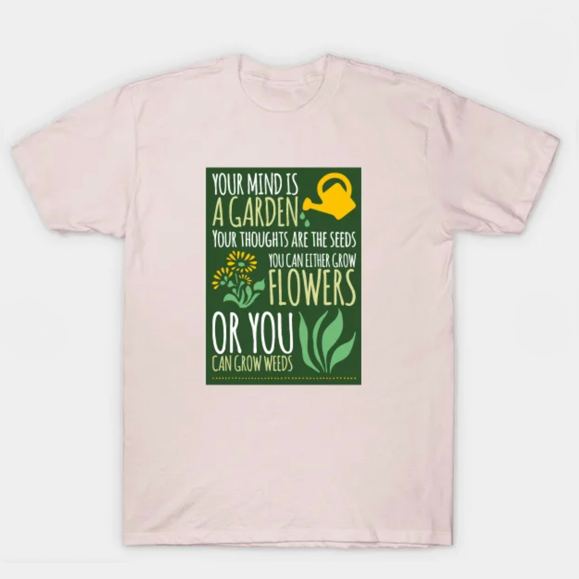 Your Mind Is A Garden T-Shirt design