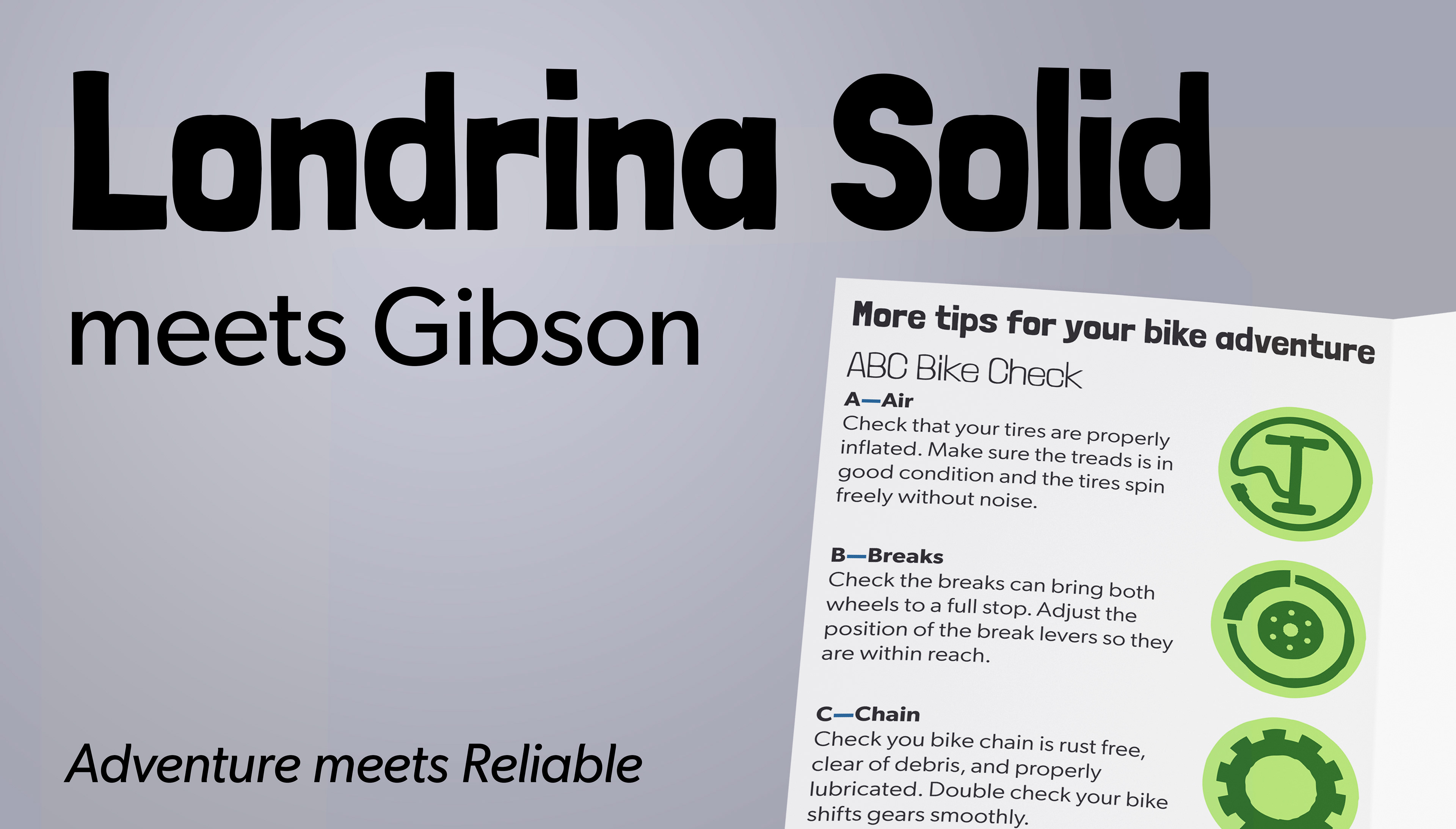 I chose the typefaces Londrina Solid and Gibson for my headlines and body copy respectively. I chose Londrina for it's rugged and adventurous appearance. Londrina is available in perpetuity on Google Fonts,  meaning it will be forever available to serve as the face of  the Link Informational Displays. I selected Gibson as the body typeface for its legibility, simplicity, and similar x-height to Londrina. Gibson is currently available on Adobe fonts, meaning it's free for commercial use while the licence is active.