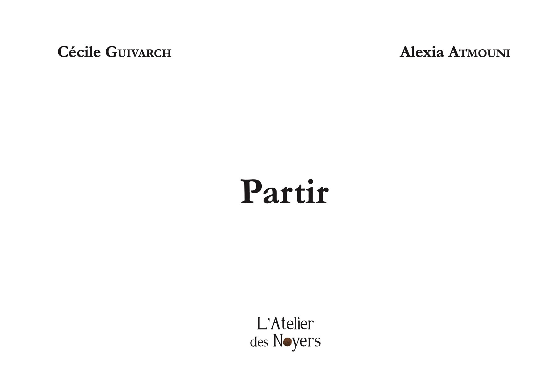 Partir - Cécile Guivarch, Alexia Atmouni - Atelier des Noyers - 2023