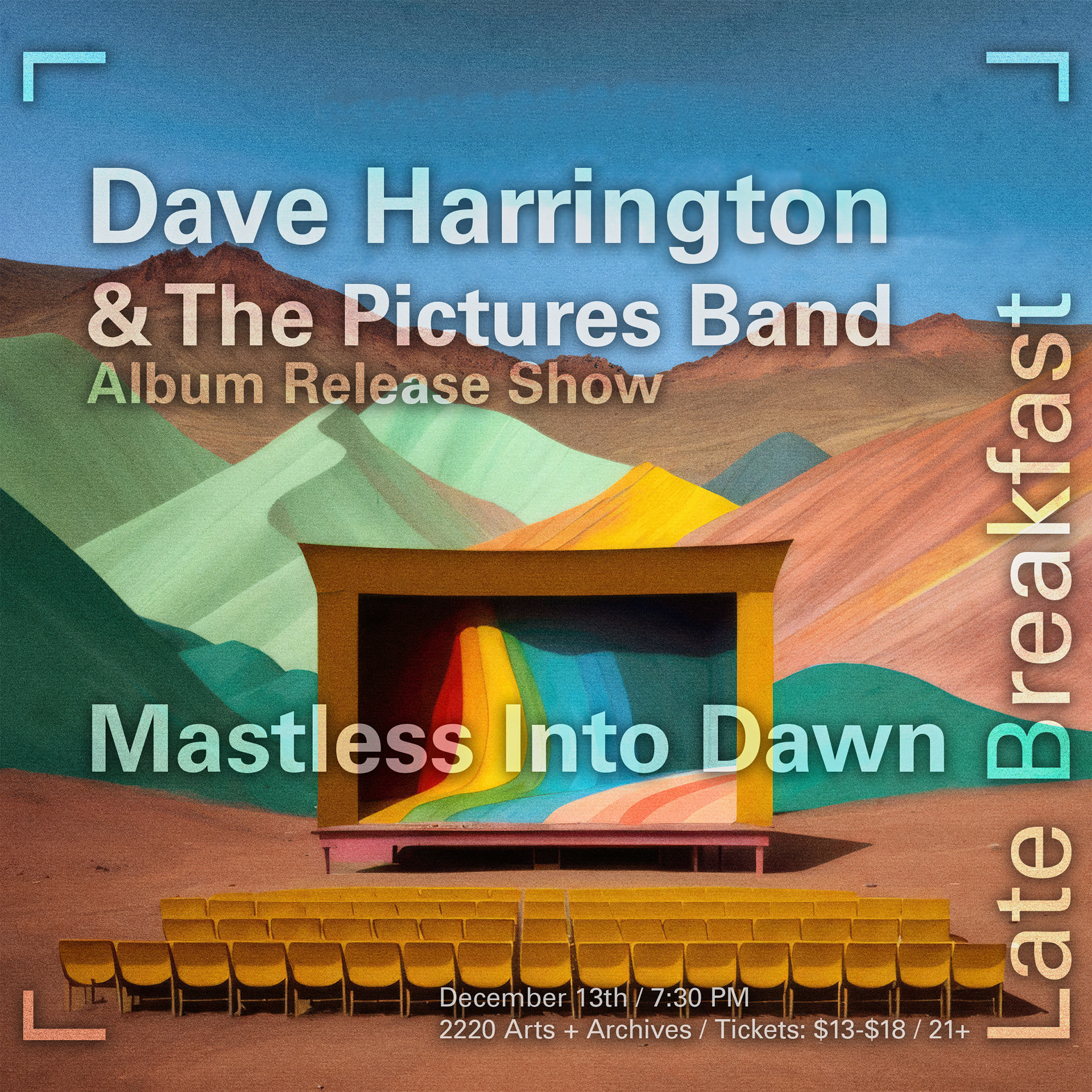 Colorful of artist's rendering of outdoor rainbow-backdropped stage with rows of seats in front and a mountain backdrop and clear sky behind, with text: Dave Harrington & The Pictures Band Album Release Show, Mastless Into Dawn, Late Breakfast, December 13th / 7:30 PM / 2200 Arts + Archives / Tickets $13-$18 / 21+