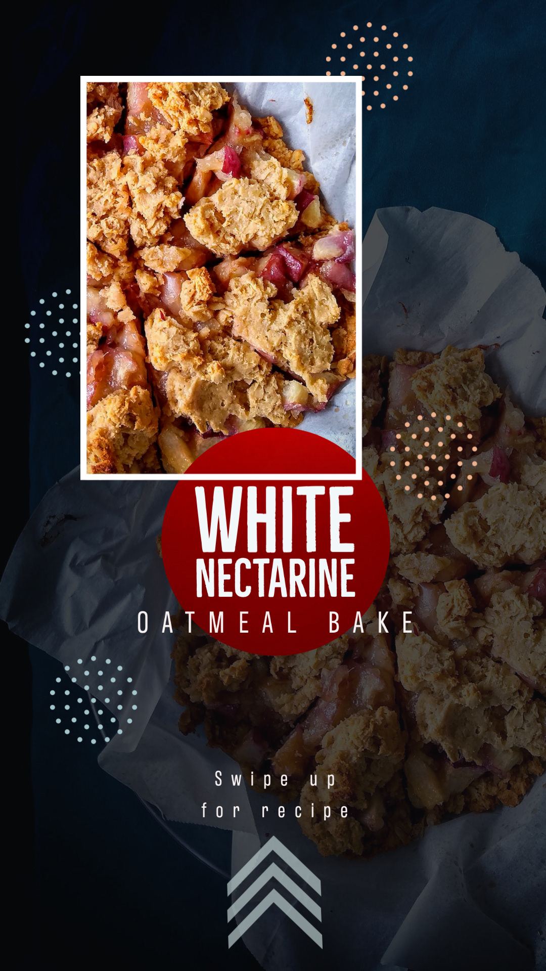 Social media call to action post for a recipe blog featuring stylized photos of a white nectarine oatmeal bake and "swipe up" button
