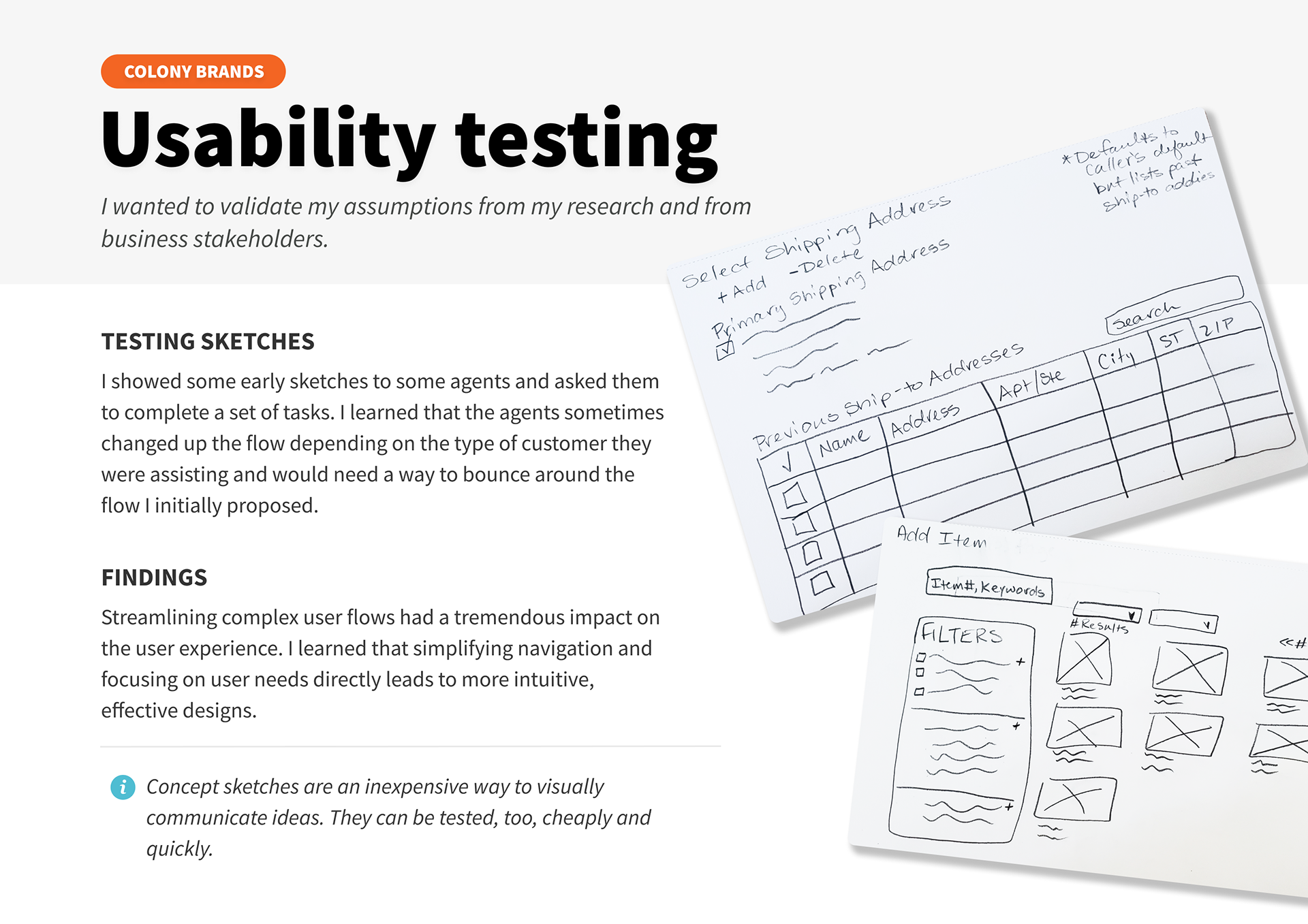 Usability testing - I wanted to validate my assumptions from my research and from business stakeholders.