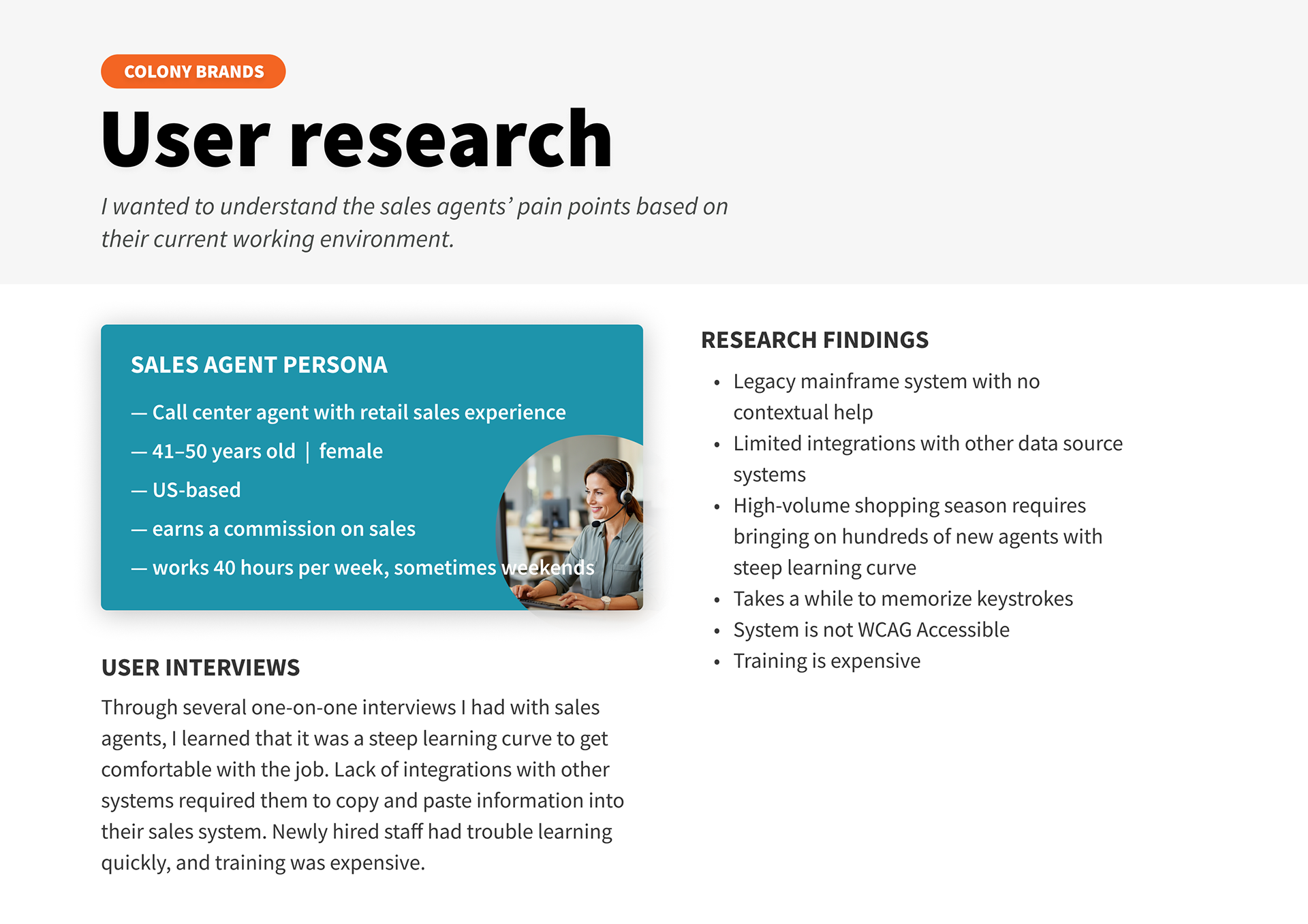 User research - I wanted to understand the sales agents' pain points based on their current working environment.