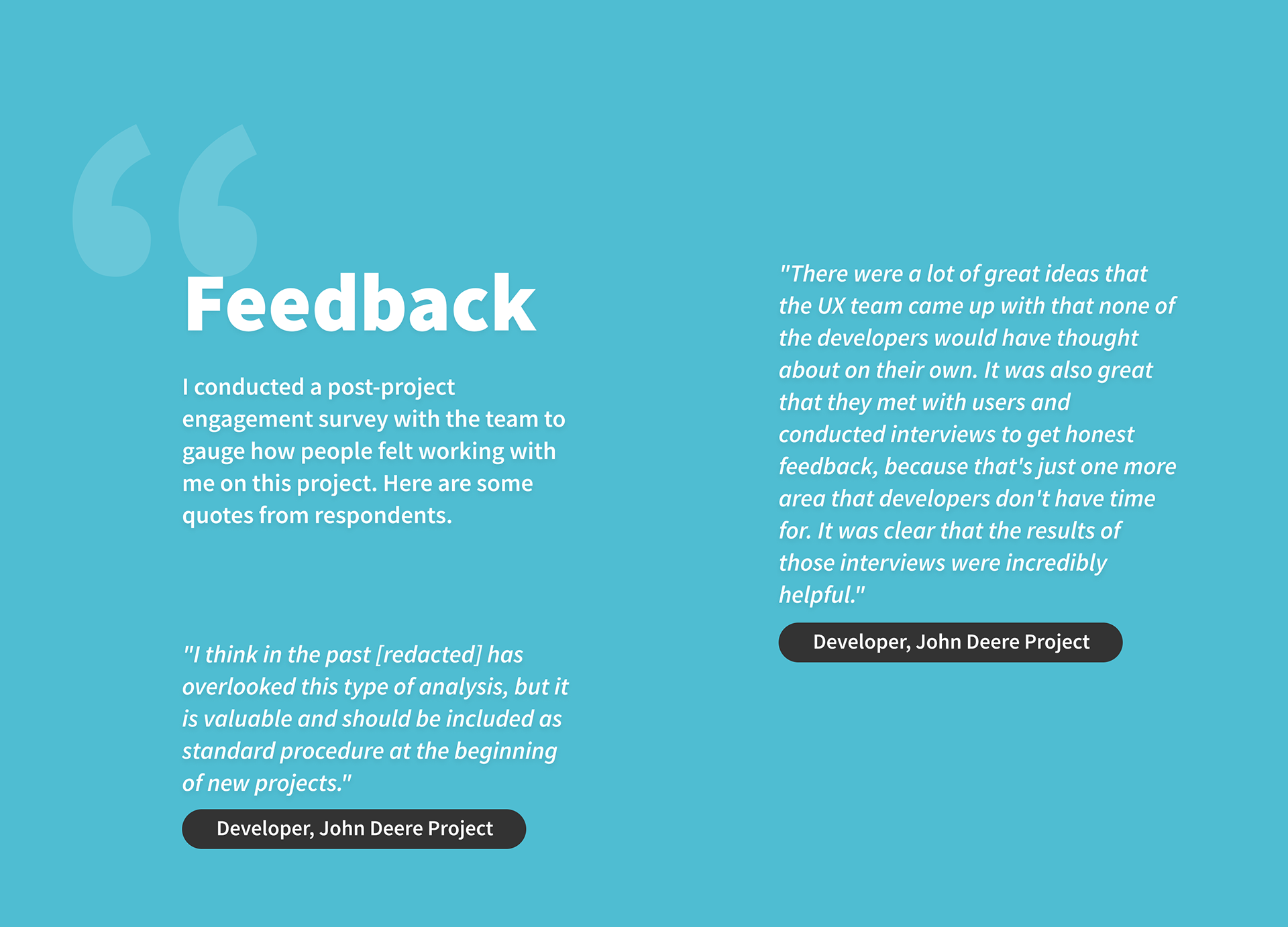 Feedback - I conducted a post-project engagement survey with the team to gauge how people felt working with me on this project.