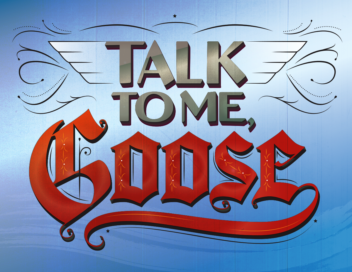 lettering piece from Top Gun series: Talk to Me Goose, created in Adobe Illustrator