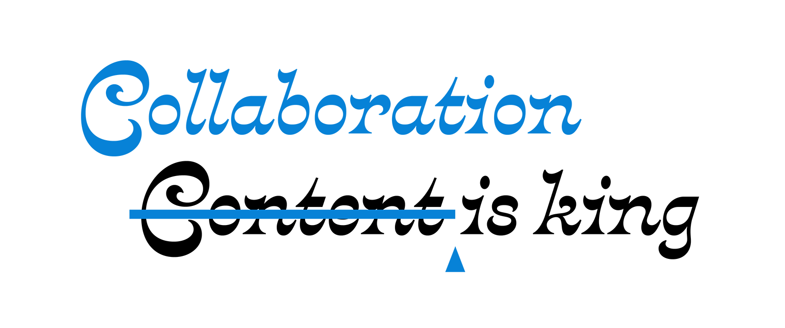 Collaboration is king